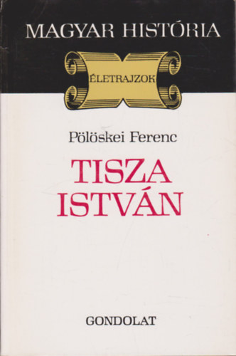 Pölöskei Ferenc: Tisza István (Magyar História) antikvár