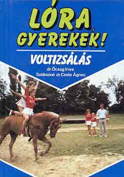 Dr. Ócsag Imre; Szidnainé Dr. Csete Ágnes: Lóra, gyerekek! -Voltizsálás antikvár
