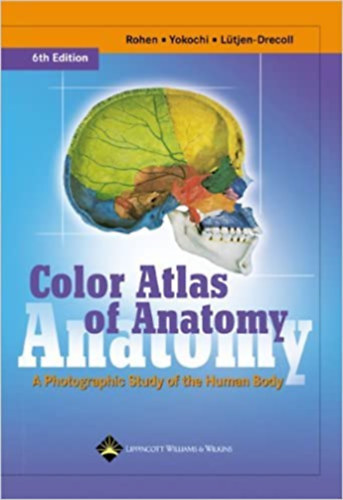 Johannes W. Rohen: Color Atlas of Anatomy: A Photographic Study of the Human Body: 6th (sixth) Edition Hardcover – May 28, 2007 antikvár