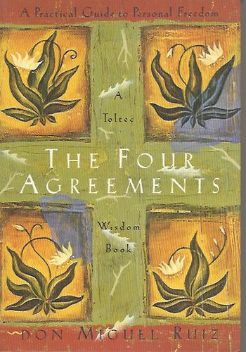 Don Miguel Ruiz: The Four Agreements - A Practical Guide to Personal Freedom idegen