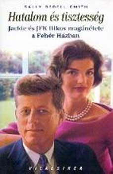 Sally Bedell Smith: Hatalom és tisztesség - Jackie és JFK titkos magánélete a Fehér Házban antikvár