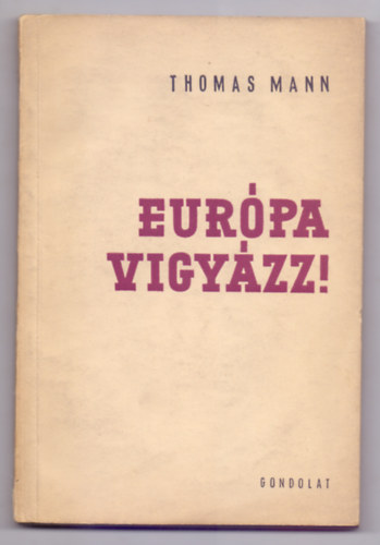 Thomas Mann: Európa, vigyázz! (Harmadik kiadás - Fordította: Komlós Aladár) antikvár