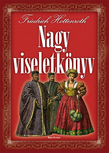 Frierich Hottenroth: Nagy viseletkönyv - A világ népeinek viseletei és használati tárgyai az ókortól a XIX. század végéig könyv