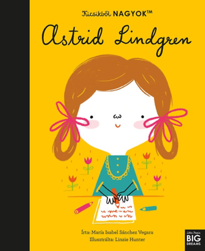 María Isabel Sanchez Vegara: Kicsikből NAGYOK - Astrid Lindgren könyv