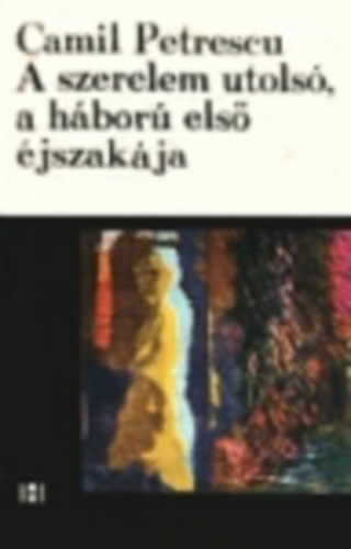 Camil Petrescu: A szerelem utolsó, a háború első éjszakája antikvár