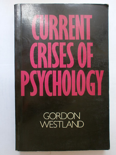 Gordon Westland: Current Crises of Psychology .- A pszichológia jelenlegi válsága antikvár