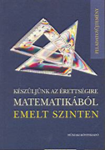 Bárd-Frigyesi-Lukács-Major: Készüljünk az érettségire matematikából emelt szinten - Feladatgyűjtemény antikvár