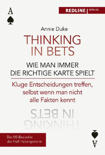 Duke, Annie: Thinking in bets - wie man immer die richtige Karte spielt idegen