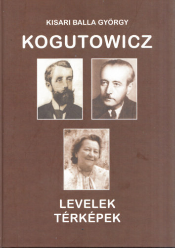 Kisari Balla György: Kogutowicz - Levelek, térképek (számozott) antikvár
