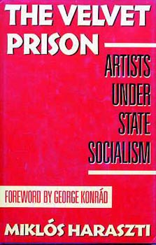 Miklós Haraszti: The velvet prison (artist under state socialism) antikvár