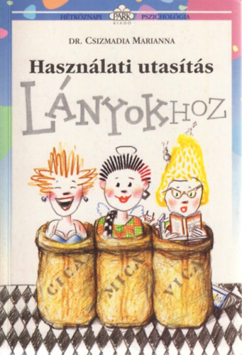 Csizmadia Marianna Dr.: Használati utasítás lányokhoz (Hétköznapi pszichológia) antikvár