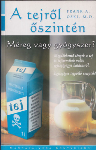 A. Frank; M.D. Oski: A tejről őszintén - Méreg vagy gyógyszer? - Megdöbbentő tények a tej és tejtermékek valós egészségügyi hatásairól. -  Egészséges tejpótló receptek! antikvár