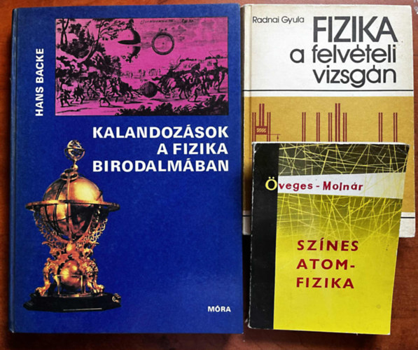 Hans Backe, Radnai Gyula, Öveges-Molnár: 3db Fizika könyv:Kalandozások a fizika birodalmában,Fizika a felvételi vizsgán,Színes atomfizika antikvár
