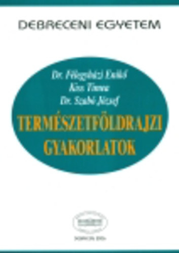 dr. Szabó József, Dr. Félegyházi Enikő, Kiss Tímea: Természetföldrajzi gyakorlatok antikvár