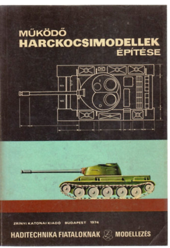 Működő harckocsimodellek építése (Haditechnika fiataloknak- modellezés) antikvár