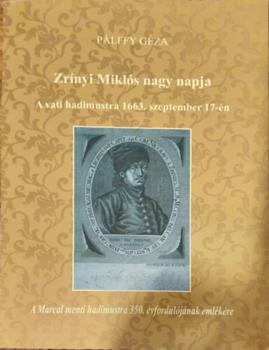 Pálffy Géza: Zrínyi Miklós nagy napja -  A vati hadimustra 1663 szeptember 17.-én  - A Marcal menti hadimustra 350. évfordulójának emlékére antikvár