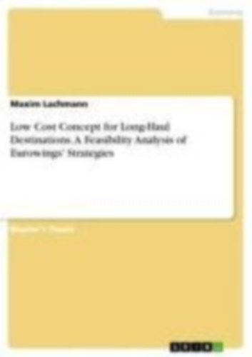 Lachmann, Maxim: Low Cost Concept for Long-Haul Destinations. A Feasibility Analysis of Eurowings' Strategies idegen