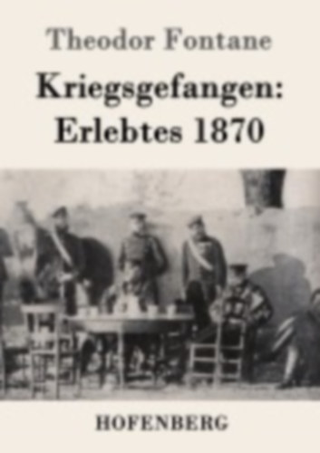 Fontane, Theodor: Kriegsgefangen: Erlebtes 1870 idegen