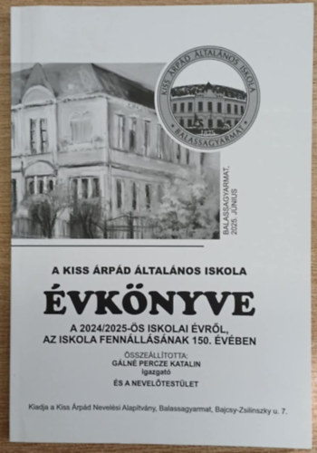 Gálné Percze Katalin (szerk.): A Kiss Árpád Általános Iskola évkönyve a 2024/2025-ös iskolai évről, az iskola fennállásának 150. évében antikvár