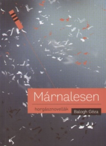 Balogh Géza: Márnalesen - Horgásznovellák antikvár