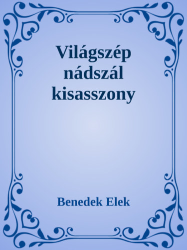 Benedek Elek: Világszép nádszál kisasszony e-Könyv