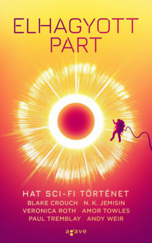 Andy Weir - Blake Crouch - Paul Tremblay - Amor Towles - Veronica Roth - N. K. Jemisin: Elhagyott part - Hat sci-fi történet e-Könyv