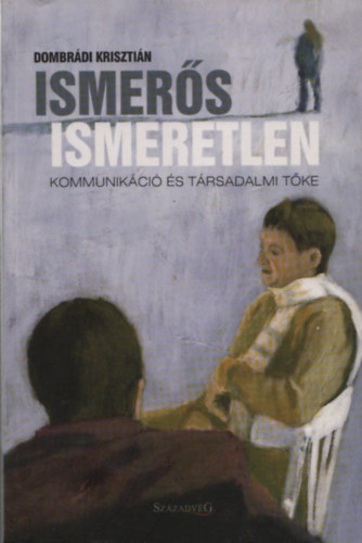 Dombrádi Krisztián: Ismerős ismeretlen - Kommunikáció és társadalmi tőke  antikvár