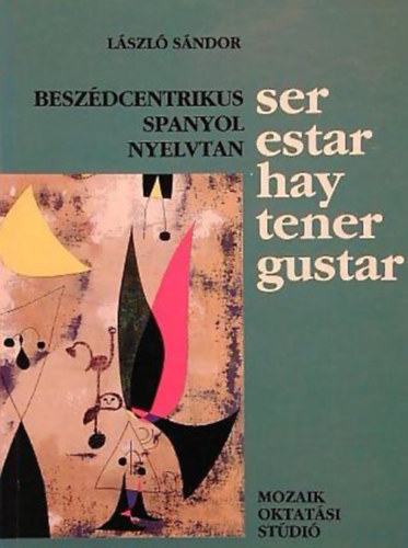 László Sándor: Ser estar hay tener gustar (Beszédcentrikus spanyol nyelvtan) antikvár