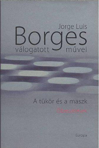 Jorge Luis Borges: A tükör és a maszk- Elbeszélések (Jorge Luis Borges válogatott művei III.) könyv