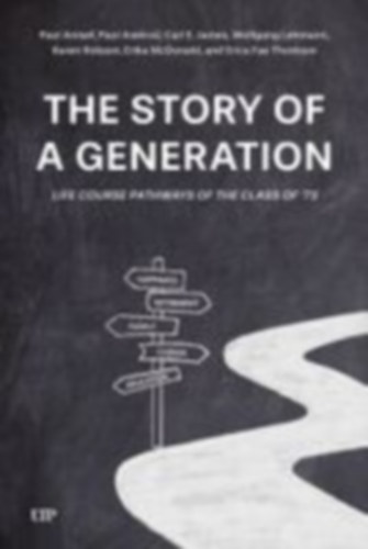 Anisef, Paul - Axelrod, Paul - Lehmann, Wolfgan - James, Carl E - Thomson, Erica Fae - Robson, Karen - McDonald, Erika - Lehmann, Wolfgang: The Story of a Generation idegen