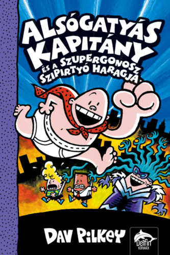 Dav Pilkey: Alsógatyás Kapitány és a szupergonosz szipirtyó haragja könyv