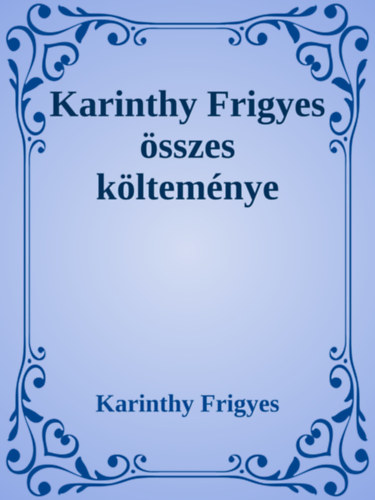 Karinthy Frigyes: Karinthy Frigyes összes költeménye e-Könyv