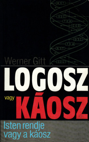 J. Werner Gitt: Logosz vagy káosz (Isten rendje vagy a káosz) antikvár