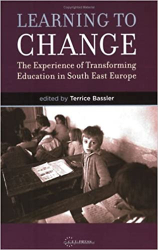 Terrice Bassler: Learning to Change: The Experience of Transforming Education in South East Europe antikvár