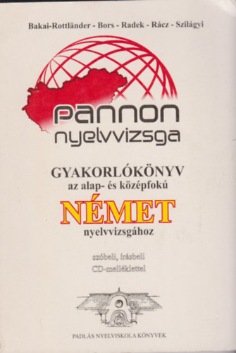 Bakai, Rottlander, Bors, Radek: Pannon nyelvvizsga - Gyakorlókönyv az alap- és középfokú Német nyelvvizsgához /szóbeli,írásbeli,CD-melléklettel/ antikvár