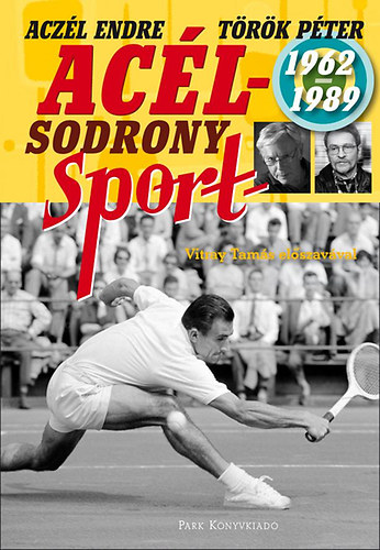 Aczél Endre, Török Péter: Acélsodrony - Sport 1962-1989 könyv