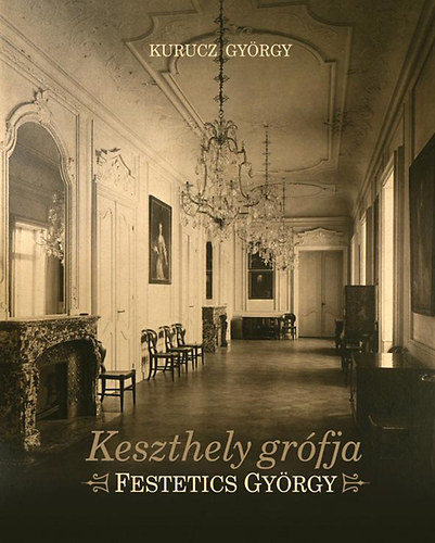 Kurucz György: Keszthely grófja - Festetics György könyv