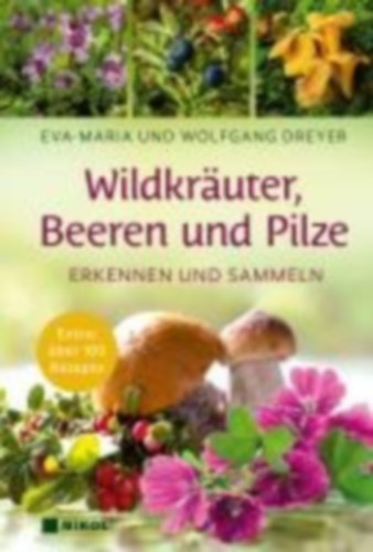 Dreyer, Eva-Maria - Dreyer, Wolfgang: Wildkräuter, Beeren und Pilze idegen
