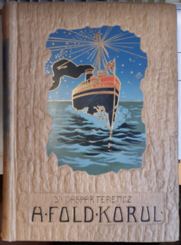 Dr. Gáspár Ferencz: A Föld körül VI.- A tengerészet lovagkora (1907) antikvár