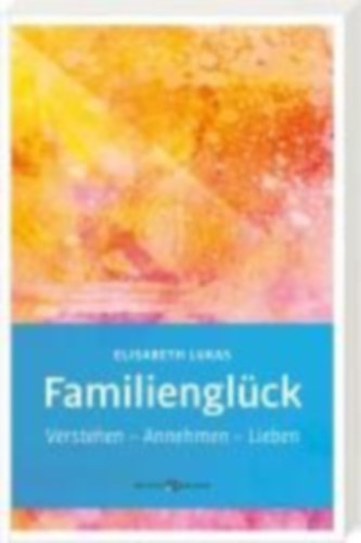 Lukas, Elisabeth: Familienglück idegen