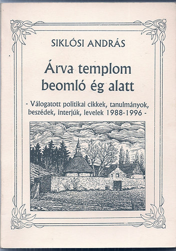 Siklósi András: Árva templom beomló ég alatt - Válogatott politikai cikkek, tanulmányok,... könyv