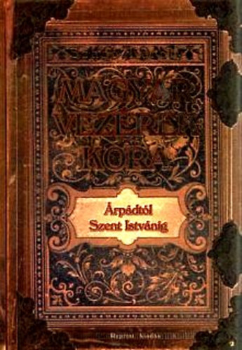 Szabó Károly: A magyar vezérek kora Árpádtól Szent Istvánig antikvár
