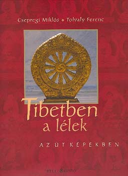 Csepregi Miklós Tolvaly Ferenc: Tibetben a lélek – Az út képekben antikvár
