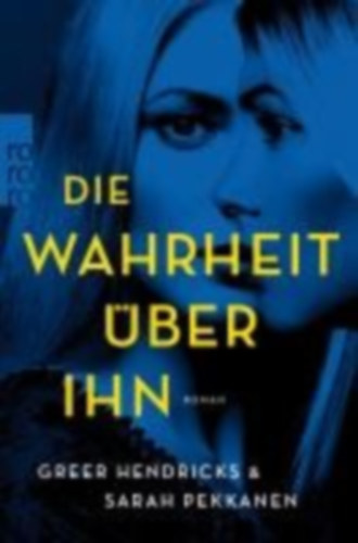 Hendricks, Greer - Pekkanen, Sarah: Die Wahrheit über ihn idegen