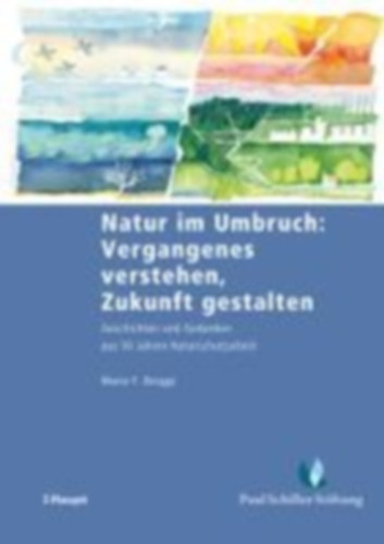 Broggi, Mario F.: Natur im Umbruch: Vergangenes verstehen, Zukunft gestalten idegen