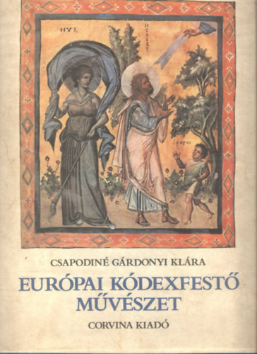 Csapodiné Gárdonyi Klára: Európai kódexfestő művészet + Kódexek a középkori Magyarországon (Kiállítás az Országos Széchenyi Könyvtárban) könyv