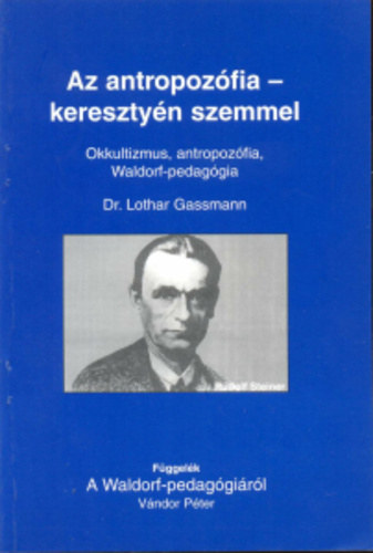 Gassmann, Lothar: Az antropozófia - keresztyén szemmel - Okkultizmus, antropozófia, waldorf-pedagógia - függelék: Vándor Péter: A Waldorf-pedagógiáról antikvár