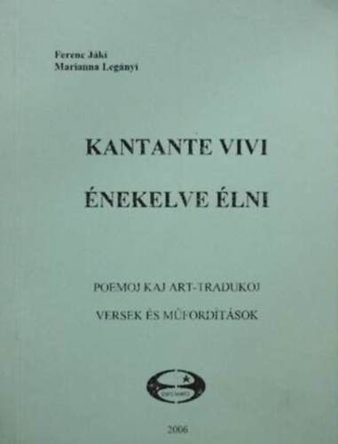 Jáki Ferenc - Legányi Marianna: Kantante vivi Énekelve élni Poemoj kaj art-tradukoj Versek és műfordítások antikvár