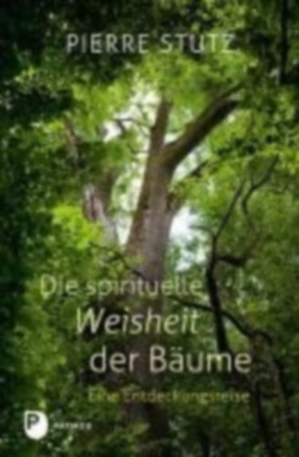 Stutz, Pierre: Die spirituelle Weisheit der Bäume idegen
