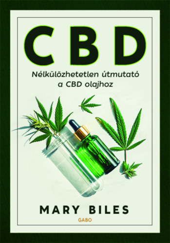 Mary Biles: CBD - Nélkülözhetetlen útmutató a CBD olajhoz antikvár